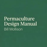 Permaculture Design Manual by Bill Mollison