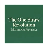 The One-Straw Revolution by Masanobu Fukuoka